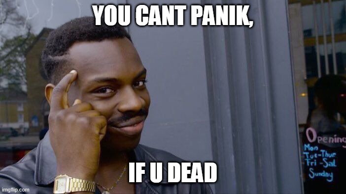 Roll Safe Think About It Meme | YOU CANT PANIK, IF U DEAD | image tagged in memes,roll safe think about it | made w/ Imgflip meme maker