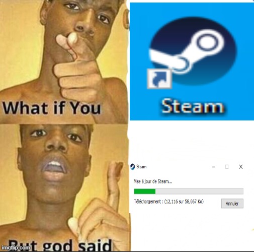 What if you-But god said | image tagged in what if you-but god said,steam,update,updates | made w/ Imgflip meme maker
