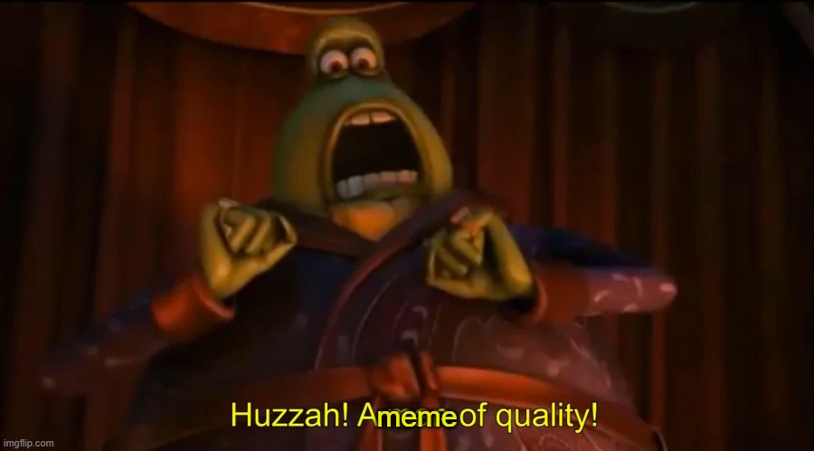 Huzzah! A man of quality! | meme | image tagged in huzzah a man of quality | made w/ Imgflip meme maker