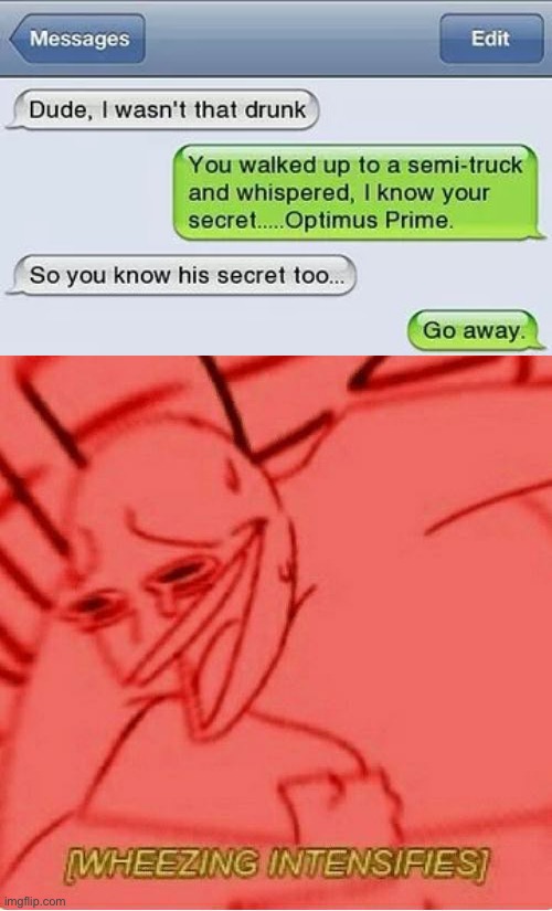 ... | image tagged in wheeze,memes,funny,texting,text messages,optimus prime | made w/ Imgflip meme maker