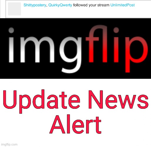 You can now see multiple ppl following ur stream in 1 notif, and u can now click on the stream from the notif | image tagged in imgflip update news alert | made w/ Imgflip meme maker