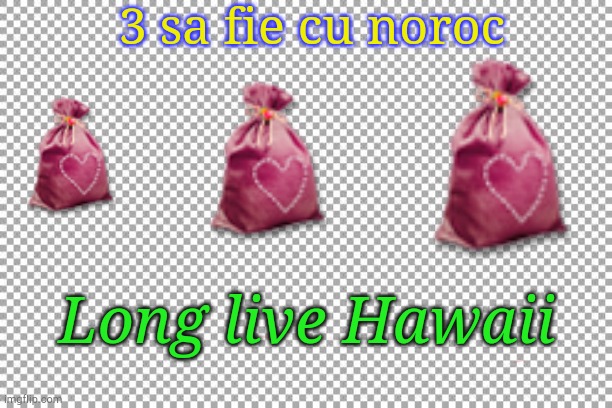 Free | 3 sa fie cu noroc; Long live Hawaii | image tagged in free | made w/ Imgflip meme maker