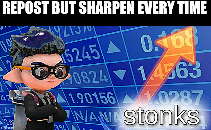 Inkling stonks | REPOST BUT SHARPEN EVERY TIME | image tagged in inkling stonks | made w/ Imgflip meme maker