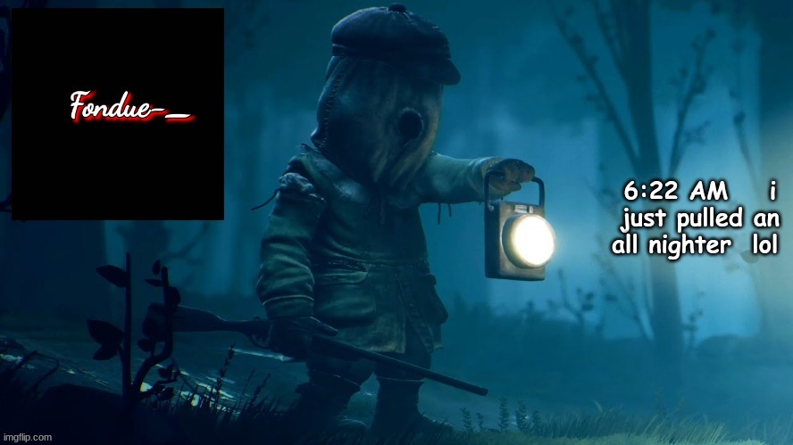 The longest i went without sleep was 2 days and a halve | 6:22 AM    i just pulled an all nighter  lol | image tagged in funny,lol,meme | made w/ Imgflip meme maker