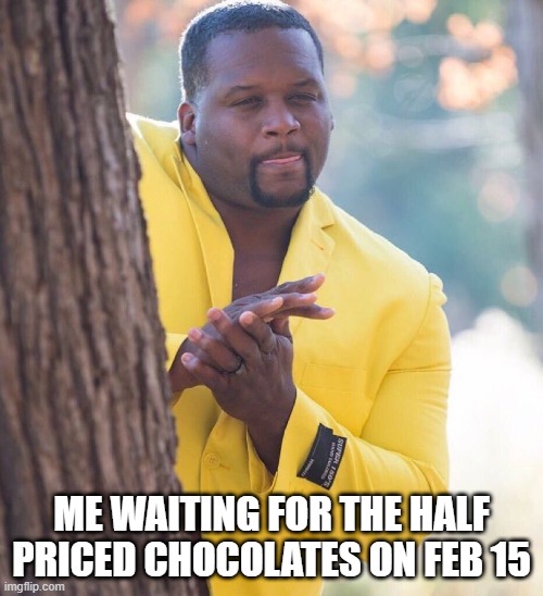 Valentine chocolates | ME WAITING FOR THE HALF PRICED CHOCOLATES ON FEB 15 | image tagged in black guy hiding behind tree | made w/ Imgflip meme maker