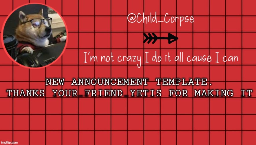 Child_Corpse announcement template 2 | NEW ANNOUNCEMENT TEMPLATE. THANKS YOUR_FRIEND_YETIS FOR MAKING IT | image tagged in child_corpse announcement template 2 | made w/ Imgflip meme maker