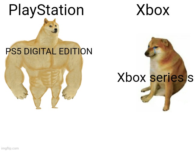Ps always wins. | PlayStation; Xbox; PS5 DIGITAL EDITION; Xbox series s | image tagged in memes,buff doge vs cheems | made w/ Imgflip meme maker