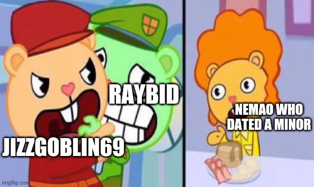I need to get off Twitter | RAYBID; NEMAO WHO DATED A MINOR; JIZZGOBLIN69 | image tagged in pop yelling at disco bear | made w/ Imgflip meme maker