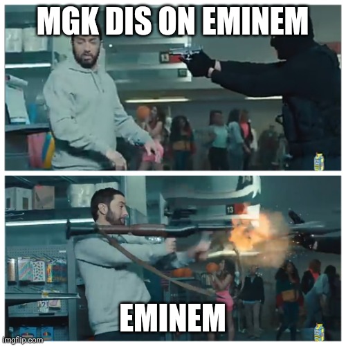 Failed robbery | MGK DIS ON EMINEM; EMINEM | image tagged in failed robbery | made w/ Imgflip meme maker