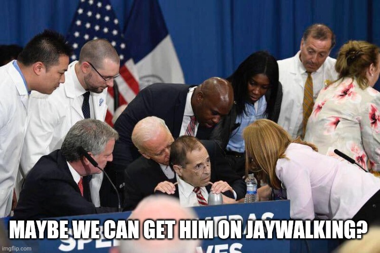 Jaywalking? |  MAYBE WE CAN GET HIM ON JAYWALKING? | image tagged in democrats,jaywalking,trump | made w/ Imgflip meme maker
