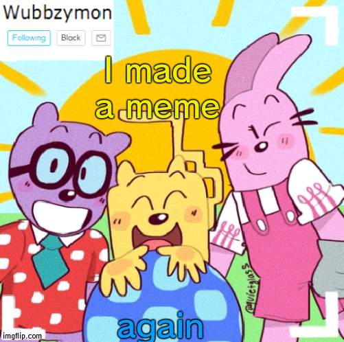 Who is awake? | I made a meme; again | image tagged in wubbzymon's announcement new,awake | made w/ Imgflip meme maker