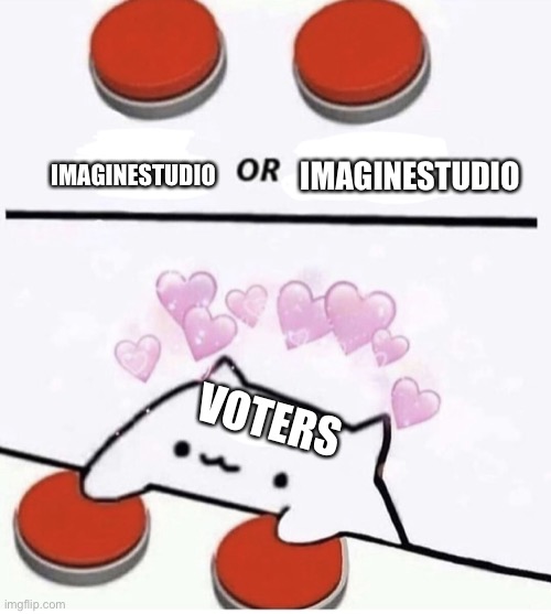Vote ImagineStudio for president | “Every Vote counts” - ImagineStudio | IMAGINESTUDIO; IMAGINESTUDIO; VOTERS | image tagged in cat pressing two buttons | made w/ Imgflip meme maker