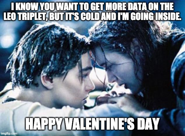 Astrophotography Meme | I KNOW YOU WANT TO GET MORE DATA ON THE LEO TRIPLET, BUT IT'S COLD AND I'M GOING INSIDE. HAPPY VALENTINE'S DAY | image tagged in titanic not so romantic | made w/ Imgflip meme maker