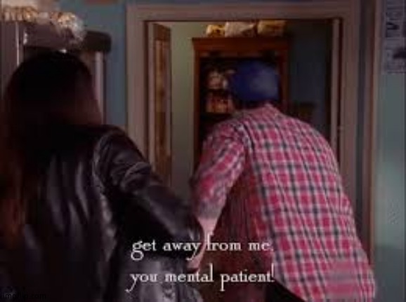 get away from me you mental patient | image tagged in get away from me you mental patient | made w/ Imgflip meme maker