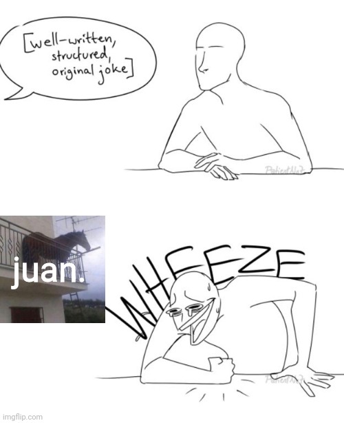 Wheeze | juan. | image tagged in wheeze | made w/ Imgflip meme maker