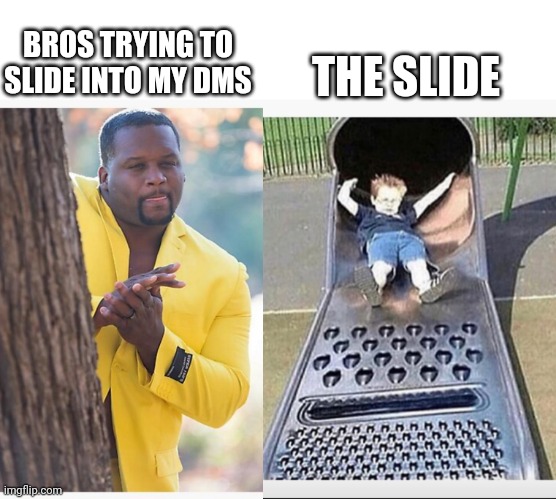 Dms | THE SLIDE; BROS TRYING TO SLIDE INTO MY DMS | image tagged in black guy hiding behind tree | made w/ Imgflip meme maker