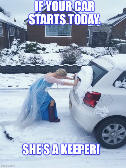 Minnesota | IF YOUR CAR STARTS TODAY. SHE’S A KEEPER! | image tagged in cold weather | made w/ Imgflip meme maker