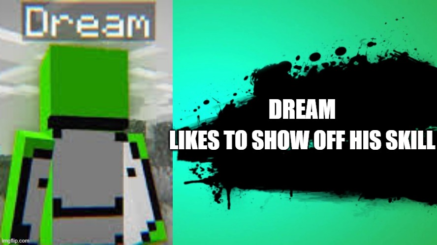 Dream | DREAM; LIKES TO SHOW OFF HIS SKILL | image tagged in everyone joins the battle | made w/ Imgflip meme maker