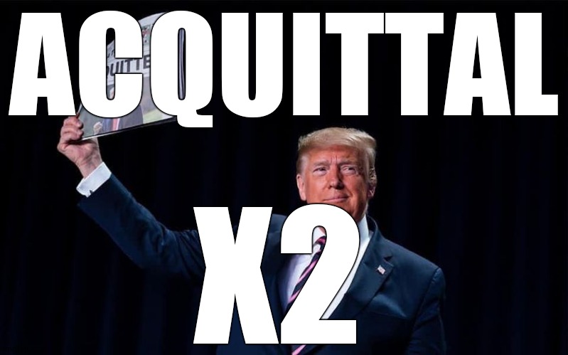 President Donald J Trump acquittal | ACQUITTAL; X2 | image tagged in trump,innocent,impeachment,memes,political meme | made w/ Imgflip meme maker