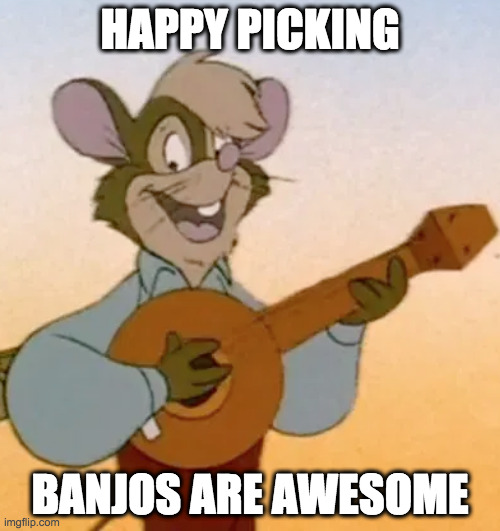 HAPPY PICKING; BANJOS ARE AWESOME | made w/ Imgflip meme maker