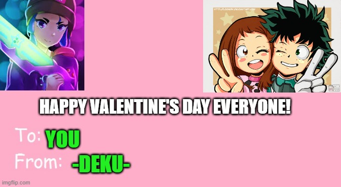HAPPY VALENTINE'S DAY! | HAPPY VALENTINE'S DAY EVERYONE! YOU; -DEKU- | image tagged in valentine's day card meme | made w/ Imgflip meme maker