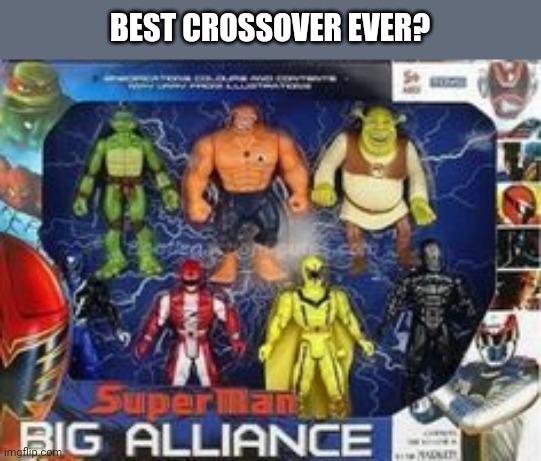 BEST CROSSOVER EVER? | image tagged in funny memes | made w/ Imgflip meme maker