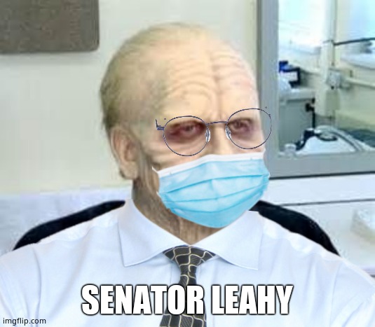 Senator Patrick Leahy | SENATOR LEAHY | image tagged in senators,memes,fun,political meme,i see dead people | made w/ Imgflip meme maker