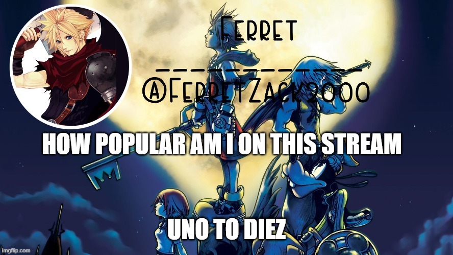yet another temp | HOW POPULAR AM I ON THIS STREAM; UNO TO DIEZ | image tagged in yet another temp | made w/ Imgflip meme maker