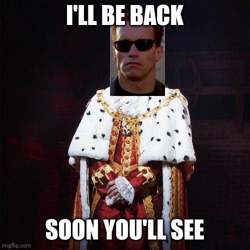King George Hamilton | I'LL BE BACK; SOON YOU'LL SEE | image tagged in king george hamilton | made w/ Imgflip meme maker