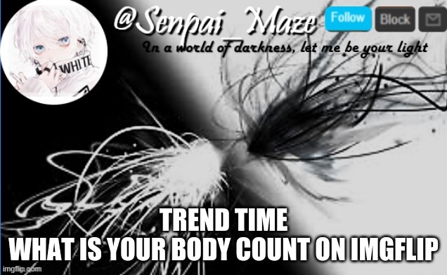 your kills | TREND TIME
WHAT IS YOUR BODY COUNT ON IMGFLIP | image tagged in soups temp | made w/ Imgflip meme maker