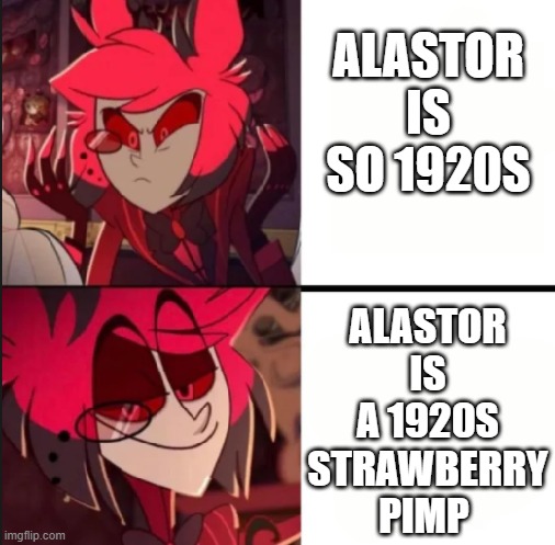 angeldust agrees | ALASTOR IS SO 1920S; ALASTOR IS A 1920S STRAWBERRY PIMP | image tagged in alastor drake format | made w/ Imgflip meme maker