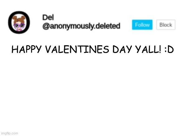 IM A LONELY ONLY ON VALENTINES DAY LOL | HAPPY VALENTINES DAY YALL! :D | image tagged in del announcement | made w/ Imgflip meme maker