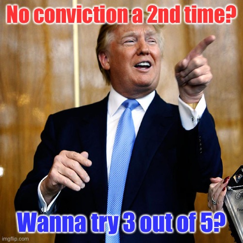 And the Democrats strike out - again | No conviction a 2nd time? Wanna try 3 out of 5? | image tagged in donal trump birthday,impeachment,no conviction,loss,3 out of 5 | made w/ Imgflip meme maker