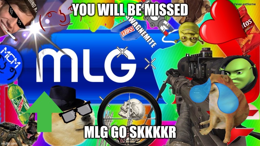 mlg |  YOU WILL BE MISSED; MLG GO SKKKKR | image tagged in mlg | made w/ Imgflip meme maker