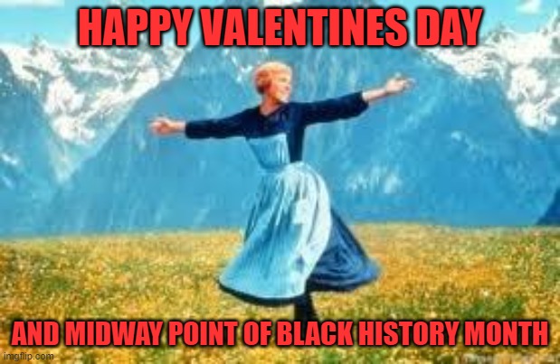 Coincidence? |  HAPPY VALENTINES DAY; AND MIDWAY POINT OF BLACK HISTORY MONTH | image tagged in memes,look at all these,valentine's day,black history month | made w/ Imgflip meme maker