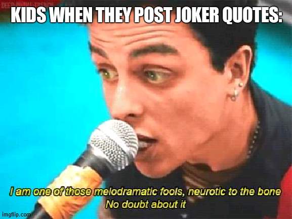 sOciEty mAde mE thiS wAy!1!1!1 | KIDS WHEN THEY POST JOKER QUOTES: | made w/ Imgflip meme maker