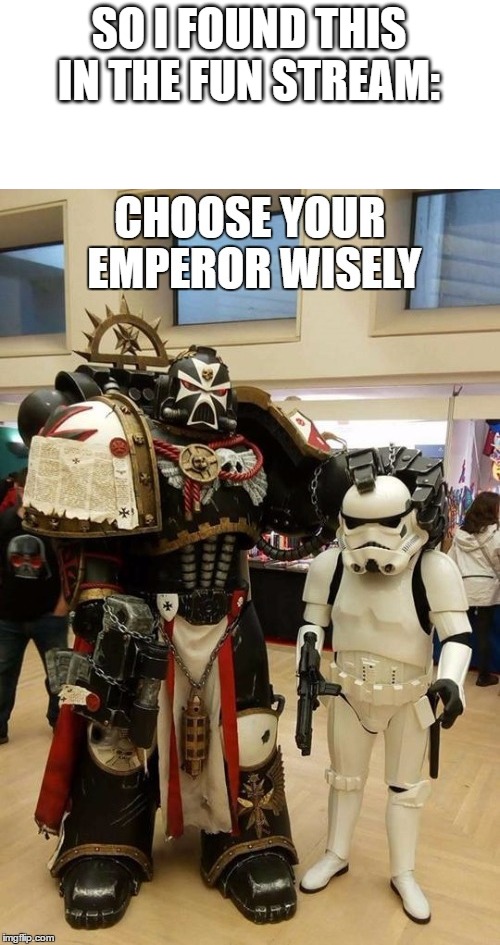 Link in the comments | SO I FOUND THIS IN THE FUN STREAM: | image tagged in warhammer 40k,star wars | made w/ Imgflip meme maker