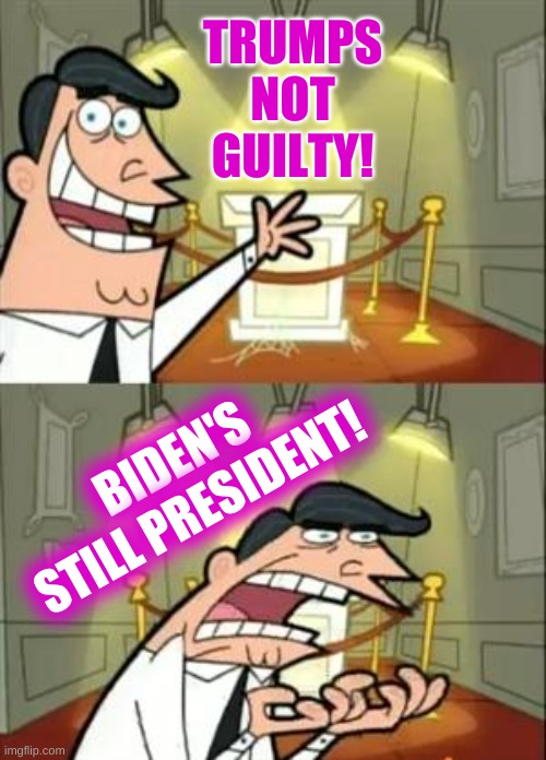 foiled again! | TRUMPS
NOT
GUILTY! BIDEN'S STILL PRESIDENT! | image tagged in memes,this is where i'd put my trophy if i had one,joe biden,trump lost,trump impeachment,qanon | made w/ Imgflip meme maker