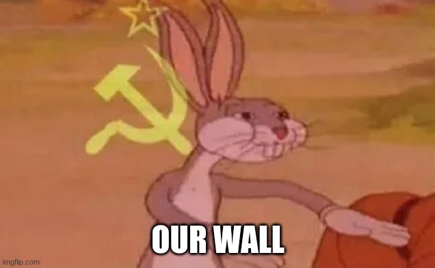 Bugs bunny communist | OUR WALL | image tagged in bugs bunny communist | made w/ Imgflip meme maker