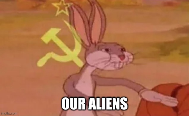 Bugs bunny communist | OUR ALIENS | image tagged in bugs bunny communist | made w/ Imgflip meme maker