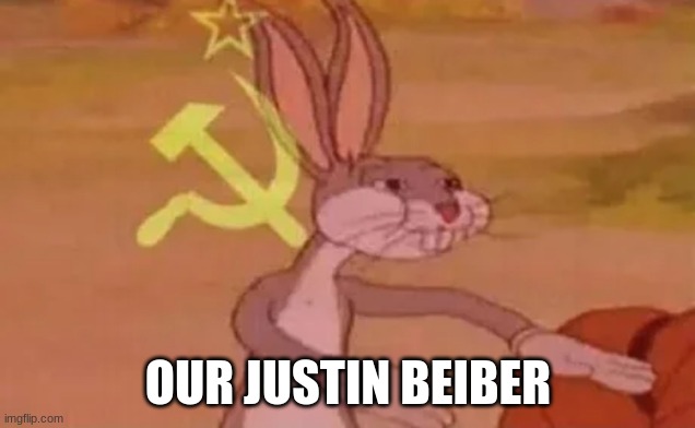 Bugs bunny communist | OUR JUSTIN BEIBER | image tagged in bugs bunny communist | made w/ Imgflip meme maker