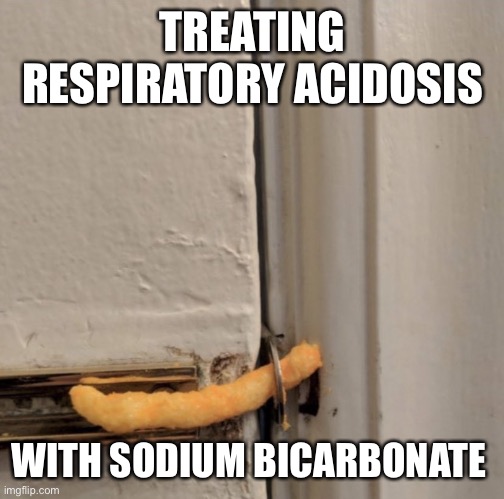 Cheetos Door Lock | TREATING RESPIRATORY ACIDOSIS; WITH SODIUM BICARBONATE | image tagged in cheetos door lock | made w/ Imgflip meme maker