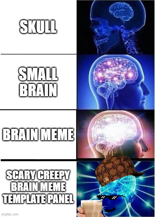 Expanding Brain | SKULL; SMALL BRAIN; BRAIN MEME; SCARY CREEPY BRAIN MEME TEMPLATE PANEL | image tagged in memes,expanding brain | made w/ Imgflip meme maker