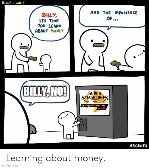If my dad taught 9 y/o me about money | BILLY, NO! | image tagged in billy learning about money | made w/ Imgflip meme maker