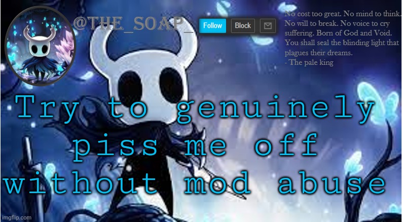 Mod abuse go brrrr | Try to genuinely piss me off without mod abuse | image tagged in soap | made w/ Imgflip meme maker