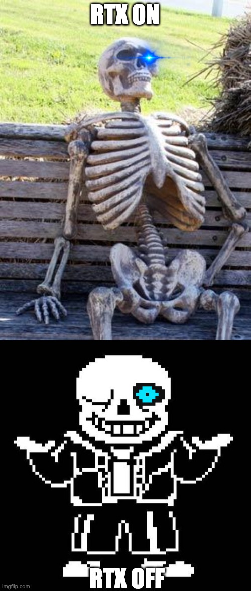 RTX Sans undertale | RTX ON; RTX OFF | image tagged in memes,waiting skeleton,sans undertale | made w/ Imgflip meme maker