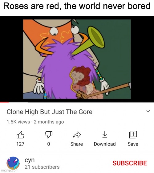 Roses are red, the world never bored | image tagged in clone high,memes | made w/ Imgflip meme maker