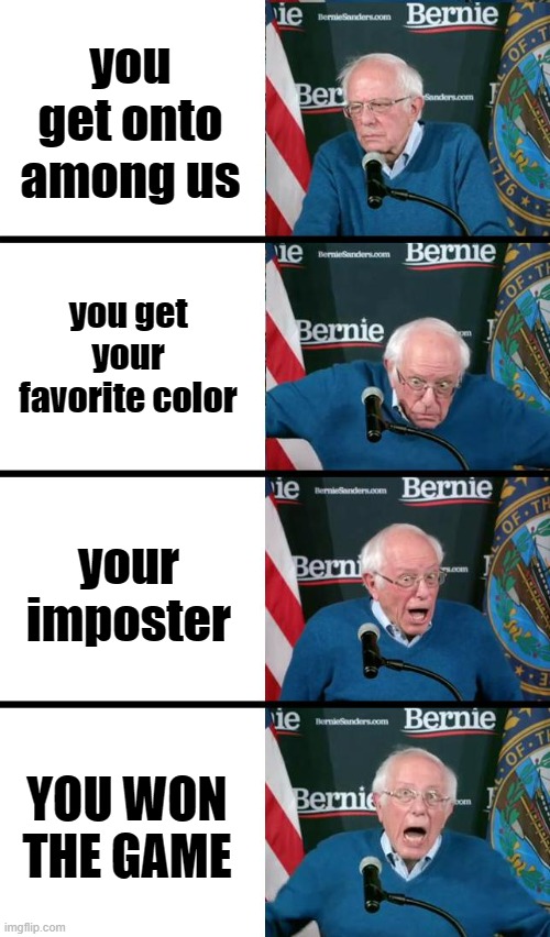 Bernie Sanders reaction | you get onto among us; you get your favorite color; your imposter; YOU WON THE GAME | image tagged in bernie sanders reaction | made w/ Imgflip meme maker