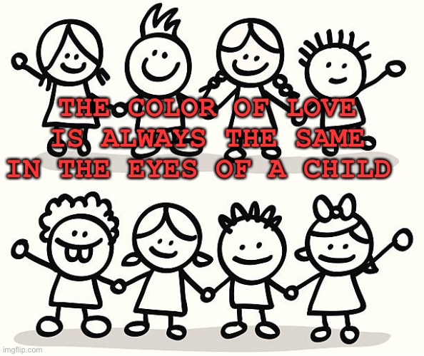 Kid | THE COLOR OF LOVE IS ALWAYS THE SAME IN THE EYES OF A CHILD | image tagged in cartoon kids | made w/ Imgflip meme maker