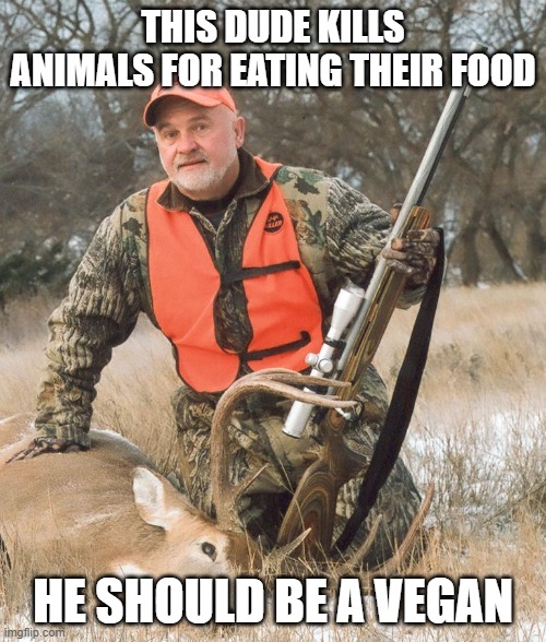 Tobey Bitches | THIS DUDE KILLS ANIMALS FOR EATING THEIR FOOD; HE SHOULD BE A VEGAN | image tagged in hunting,whitetail deer,wolves | made w/ Imgflip meme maker